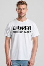 T-shirt - What's My Mother f* Name